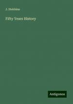 Fifty Years History | J. Stebbins | Taschenbuch | Paperback | Englisch | 2024 | Antigonos Verlag | EAN 9783388231235