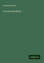 Practical Medicine | Alexander Silver | Taschenbuch | Paperback | Englisch | 2024 | Antigonos Verlag | EAN 9783388237589