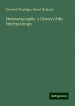 Pharmacographia. A History of the Principal Drugs | Friedrich Fluckiger (u. a.) | Taschenbuch | Paperback | Englisch | 2024 | Antigonos Verlag | EAN 9783388236773