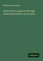 Silver sheaves; gathered through clouds and sunshine. In two parts | William Henry Sallada | Taschenbuch | Paperback | Englisch | 2024 | Antigonos Verlag | EAN 9783388023366