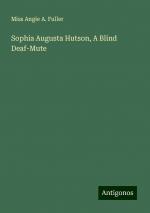 Sophia Augusta Hutson, A Blind Deaf-Mute | Miss Angie A. Fuller | Taschenbuch | Booklet | Englisch | 2024 | Antigonos Verlag | EAN 9783388022369