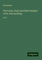 The Poems, Plays and Other Remains of Sir John Suckling | Vol. I | Anonymous | Taschenbuch | Paperback | Englisch | 2024 | Antigonos Verlag | EAN 9783388225982