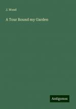 A Tour Round my Garden | J. Wood | Taschenbuch | Paperback | Englisch | 2024 | Antigonos Verlag | EAN 9783388225173