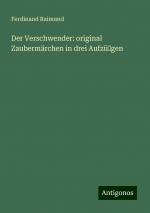 Der Verschwender: original Zaubermärchen in drei Aufzügen | Ferdinand Raimund | Taschenbuch | Paperback | 68 S. | Deutsch | 2024 | Antigonos Verlag | EAN 9783386141895