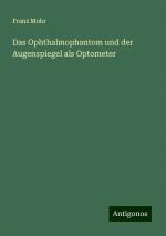 Das Ophthalmophantom und der Augenspiegel als Optometer | Franz Mohr | Taschenbuch | Paperback | 44 S. | Deutsch | 2024 | Antigonos Verlag | EAN 9783386139298