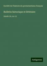 Bulletin historique et littéraire | Année 20, no 15 | Société de l'histoire du protestantisme français | Taschenbuch | Paperback | Französisch | 2024 | Antigonos Verlag | EAN 9783388139968