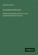 Les martyrs d'Arcueil | Détails authentiques sur leur vie, leur emprisonnement et leur mort | Laurent Lécuyer | Taschenbuch | Paperback | Französisch | 2024 | Antigonos Verlag | EAN 9783388139418