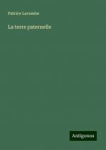 La terre paternelle | Patrice Lacombe | Taschenbuch | Paperback | Französisch | 2024 | Antigonos Verlag | EAN 9783388139388