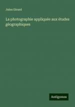 La photographie appliquée aux études gèographiques | Jules Girard | Taschenbuch | Paperback | Französisch | 2024 | Antigonos Verlag | EAN 9783388139371