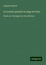 Le scorbut pendant le siége de Paris | Étude sur l¿etiologie de cette affection | Auguste Delpech | Taschenbuch | Paperback | Französisch | 2024 | Antigonos Verlag | EAN 9783388139258