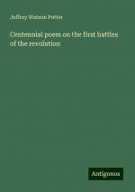 Centennial poem on the first battles of the revolution | Jeffrey Watson Potter | Taschenbuch | Paperback | Englisch | 2024 | Antigonos Verlag | EAN 9783388316970