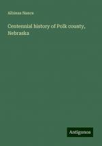 Centennial history of Polk county, Nebraska | Albinus Nance | Taschenbuch | Paperback | Englisch | 2024 | Antigonos Verlag | EAN 9783388316895