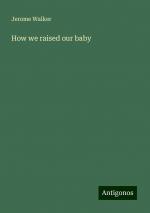 How we raised our baby | Jerome Walker | Taschenbuch | Paperback | Englisch | 2024 | Antigonos Verlag | EAN 9783388329918