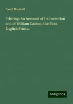 Printing: An Account of Its Invention and of William Caxton, the First English Printer | David Marshall | Taschenbuch | Paperback | Englisch | 2024 | Antigonos Verlag | EAN 9783388327518