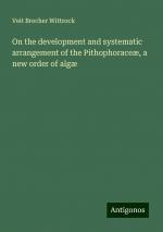 On the development and systematic arrangement of the Pithophoraceæ, a new order of algæ | Veit Brecher Wittrock | Taschenbuch | Paperback | Englisch | 2024 | Antigonos Verlag | EAN 9783388327464