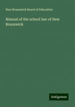 Manual of the school law of New Brunswick | New Brunswick Board Of Education | Taschenbuch | Paperback | Englisch | 2024 | Antigonos Verlag | EAN 9783388327433