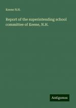 Report of the superintending school committee of Keene, N.H. | Keene N. H. | Taschenbuch | Paperback | Englisch | 2024 | Antigonos Verlag | EAN 9783388327426