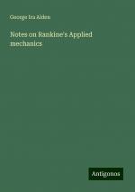 Notes on Rankine's Applied mechanics | George Ira Alden | Taschenbuch | Paperback | Englisch | 2024 | Antigonos Verlag | EAN 9783388327341