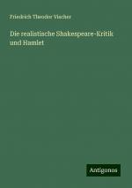 Die realistische Shakespeare-Kritik und Hamlet | Friedrich Theodor Vischer | Taschenbuch | Paperback | Deutsch | 2024 | Antigonos Verlag | EAN 9783386366632