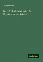 Die Schicksalsbraut; oder, die Geheimnisse des Kaisers | Julius Conard | Taschenbuch | Paperback | Deutsch | 2024 | Antigonos Verlag | EAN 9783386366458