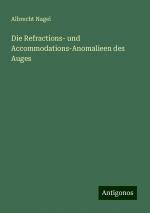 Die Refractions- und Accommodations-Anomalieen des Auges | Albrecht Nagel | Taschenbuch | Paperback | Deutsch | 2024 | Antigonos Verlag | EAN 9783386366175