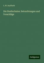 Die Stadtschulen: Betrachtungen und Vorschläge | L. W. Seyffarth | Taschenbuch | Paperback | Deutsch | 2024 | Antigonos Verlag | EAN 9783386365642