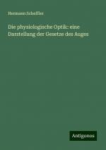 Die physiologische Optik: eine Darstellung der Gesetze des Auges | Hermann Scheffler | Taschenbuch | Paperback | Deutsch | 2024 | Antigonos Verlag | EAN 9783386364010