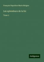 Les splendeurs de la foi | Tome 2 | François Napoléon Marie Moigno | Taschenbuch | Französisch | 2024 | Antigonos Verlag | EAN 9783388190426