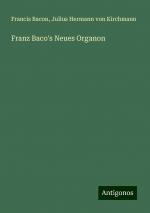 Franz Baco's Neues Organon | Francis Bacon (u. a.) | Taschenbuch | Deutsch | 2024 | Antigonos Verlag | EAN 9783386165563