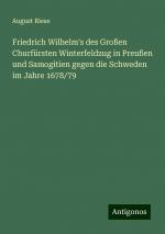 Friedrich Wilhelm's des Großen Churfürsten Winterfeldzug in Preußen und Samogitien gegen die Schweden im Jahre 1678/79 | August Riese | Taschenbuch | Deutsch | 2024 | Antigonos Verlag