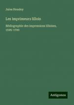 Les imprimeurs lillois | Bibliographie des impressions lilloises, 1595-1700 | Jules Houdoy | Taschenbuch | Paperback | Französisch | 2024 | Antigonos Verlag | EAN 9783388161389