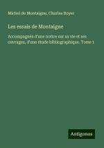 Les essais de Montaigne | Accompagnés d'une notice sur sa vie et ses ouvrages, d'une étude bibliographique. Tome 1 | Michel De Montaigne (u. a.) | Taschenbuch | Paperback | Französisch | 2024