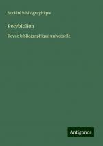 Polybiblion | Revue bibliographique universelle. | Société Bibliographique | Taschenbuch | Paperback | Französisch | 2024 | Antigonos Verlag | EAN 9783388167268
