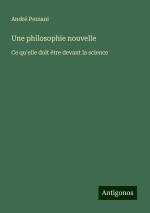 Une philosophie nouvelle | Ce qu'elle doit être devant la science | André Pezzani | Taschenbuch | Paperback | Französisch | 2024 | Antigonos Verlag | EAN 9783388165882