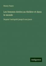 Les femmes dotées au théâtre et dans le monde | Depuis l'antiquité jusqu'à nos jours | Henry Faure | Taschenbuch | Paperback | Französisch | 2024 | Antigonos Verlag | EAN 9783388165684