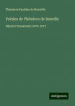 Poésies de Théodore de Banville | Idylles Prussiennes 1870-1871 | Théodore Faullain De Banville | Taschenbuch | Paperback | Französisch | 2024 | Antigonos Verlag | EAN 9783388165622