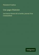Une page d'histoire | Les francs-tireurs de la Sarthe, journal d'un commandnat | Théodorit Foudras | Taschenbuch | Paperback | Französisch | 2024 | Antigonos Verlag | EAN 9783388165479