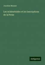 Les Achéménides et les Inscriptions de la Perse | Joachim Menant | Taschenbuch | Paperback | Französisch | 2024 | Antigonos Verlag | EAN 9783388165462