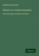 Mémoire sur l'antique Alexandrie | Ses faubourgs et environs découverts | Ma¿m¿d ¿amd¿ Falak¿ | Taschenbuch | Paperback | Französisch | 2024 | Antigonos Verlag | EAN 9783388165189