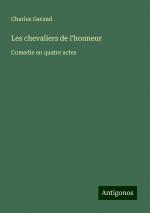 Les chevaliers de l'honneur | Comedie en quatre actes | Charles Garand | Taschenbuch | Paperback | Französisch | 2024 | Antigonos Verlag | EAN 9783388165110