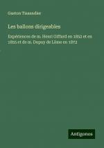 Les ballons dirigeables | Expériences de m. Henri Giffard en 1852 et en 1855 et de m. Dupuy de Lôme en 1872 | Gaston Tissandier | Taschenbuch | Paperback | Französisch | 2024 | Antigonos Verlag