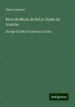 Mois de Marie de Notre-Dame de Lourdes | Abrégé de Notre-Dame de Lourdes | Henri Lasserre | Taschenbuch | Französisch | 2024 | Antigonos Verlag | EAN 9783388505152