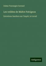 Les veillées de Maître Patrigeon | Entretiens familiers sur l'impôt, le travail | Zulma Tourangin Carraud | Taschenbuch | Französisch | 2024 | Antigonos Verlag | EAN 9783388504742