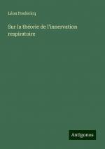 Sur la théorie de l'innervation respiratoire | Léon Fredericq | Taschenbuch | Französisch | 2024 | Antigonos Verlag | EAN 9783388524795