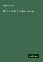 Histoire de la littérature romaine | Eugène Talbot | Taschenbuch | Französisch | 2024 | Antigonos Verlag | EAN 9783388522241