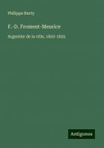 F.-D. Froment-Meurice | Argentier de la ville, 1802-1855 | Philippe Burty | Taschenbuch | Französisch | 2024 | Antigonos Verlag | EAN 9783388521367