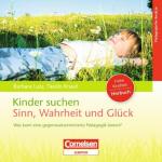 Kinder suchen Sinn, Wahrheit und Glück: CD: Was kann eine gegenwartsorientierte Pädagogik bieten?