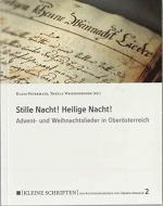 Stille Nacht! Heilige Nacht! : Advent- und Weihnachtslieder in Oberösterreich. (= Kleine Schriften zur Kulturgeschichte von Oberösterreich Band 2)