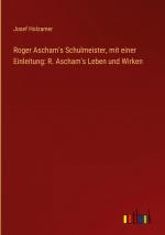 Roger Ascham s Schulmeister, mit einer Einleitung: R. Ascham s Leben und Wirken