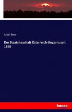 Der Staatshaushalt Oesterreich-Ungarns seit 1868